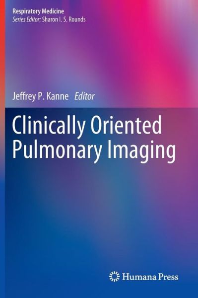 Cover for Jeffrey P Kanne · Clinically Oriented Pulmonary Imaging - Respiratory Medicine (Hardcover Book) [2012 edition] (2012)