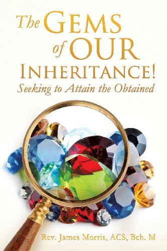 Cover for Acs Bch M. Rev. James Morris · The Gems of Our Inheritance! Seeking to Attain the Obtained (Paperback Book) (2013)