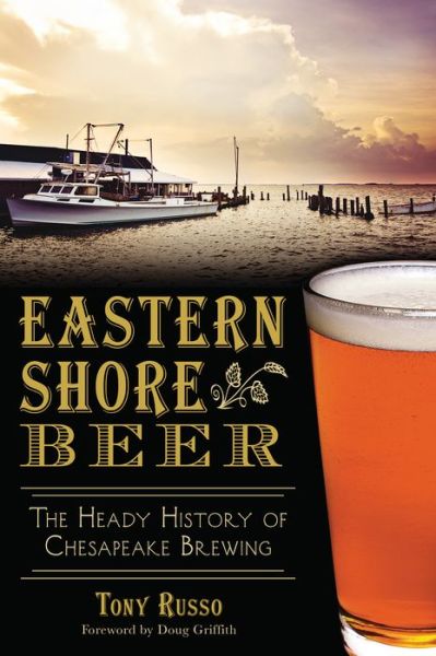 Cover for Tony Russo · Eastern Shore Beer: the Heady History of Chesapeake Brewing (American Palate) (Paperback Book) (2014)