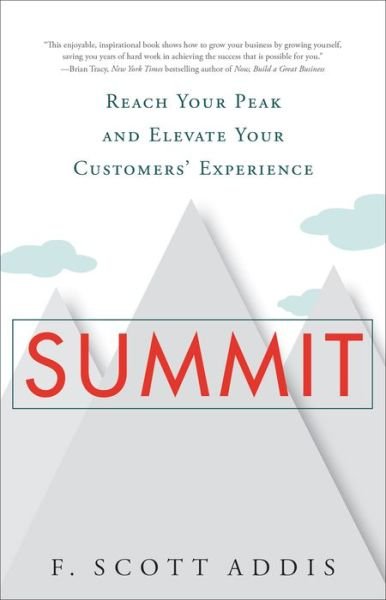 Cover for F. Scott Addis · Summit: Reach Your Peak and Elevate Your Customers' Experience (Inbunden Bok) (2014)