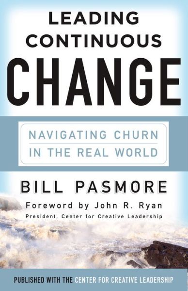 Cover for Bill Pasmore · Leading Continuous Change: Navigating Churn in the Real World (Hardcover Book) (2015)