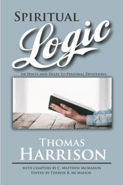 Spiritual Logic or Hints and Helps to Personal Devotions - Thomas Harrison - Books - Puritan Publications - 9781626634411 - August 28, 2022