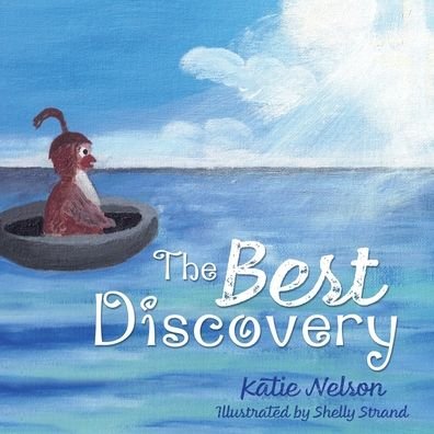 The Best Discovery - Katie Nelson - Bøger - Xulon Press - 9781630507411 - May 1, 2020