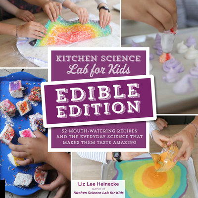 Cover for Liz Lee Heinecke · Kitchen Science Lab for Kids: EDIBLE EDITION: 52 Mouth-Watering Recipes and the Everyday Science That Makes Them Taste Amazing (Pocketbok) (2019)