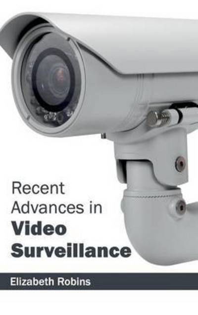 Cover for Elizabeth Robins · Recent Advances in Video Surveillance (Hardcover Book) (2015)