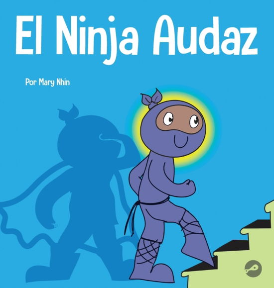 El Ninja Audaz - Mary Nhin - Kirjat - Grow Grit Press LLC - 9781637313411 - lauantai 19. maaliskuuta 2022