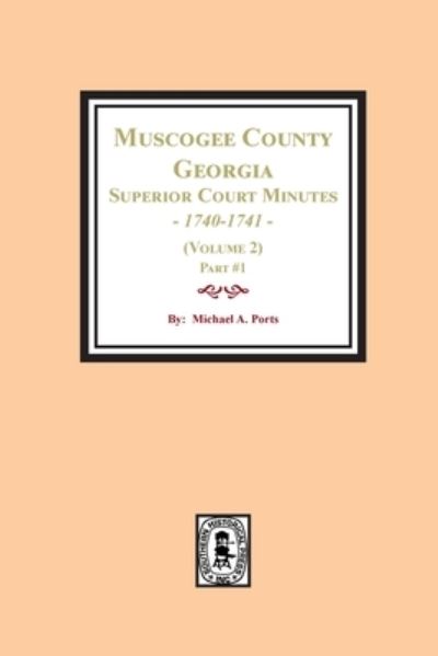 Cover for Michael a Ports · Muscogee County, Georgia Superior Court Minutes, 1840-1841. (Volume 2) part #1 (Taschenbuch) (2021)