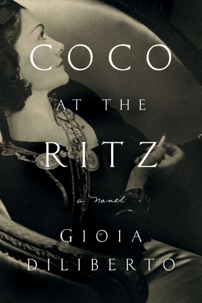 Cover for Gioia Diliberto · Coco at the Ritz: A Novel (Hardcover Book) (2022)