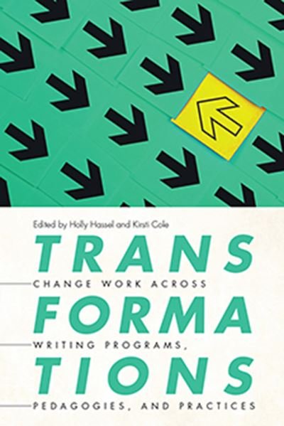 Cover for Transformations: Change Work across Writing Programs, Pedagogies, and Practices (Paperback Book) (2021)