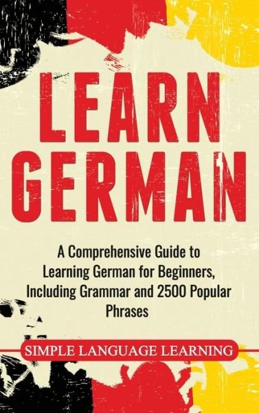 Cover for Daily Language Learning · Learn German: A Comprehensive Guide to Learning German for Beginners, Including Grammar and 2500 Popular Phrases (Hardcover Book) (2019)