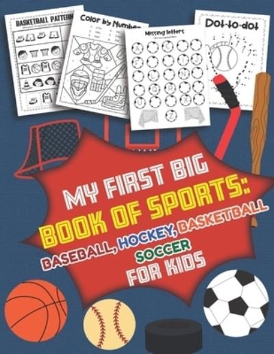 Cover for Teaching Little Hands Press · My First Big Book of Sports Baseball Hockey, Basketball, Soccer for Kids (Paperback Book) (2019)