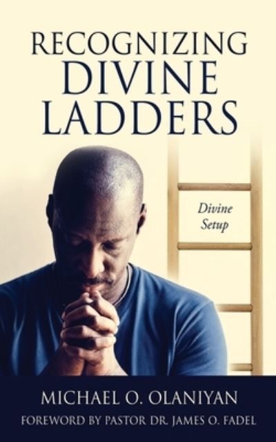 Recognizing Divine Ladders - Michael O. Olaniyan - Books - Salem Author Services - 9781662849411 - June 9, 2022