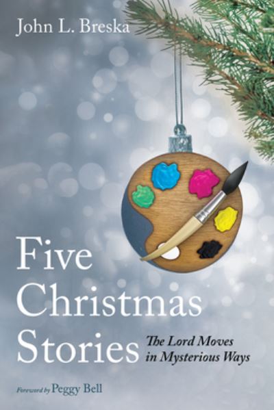 Cover for John L Breska · Five Christmas Stories: The Lord Moves in Mysterious Ways (Hardcover Book) (2021)