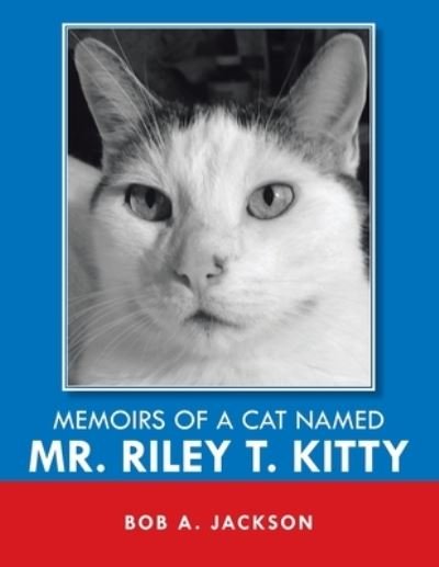 Cover for Bob A. Jackson · Memoirs of a Cat Named Mr. Riley T. Kitty (Taschenbuch) (2022)