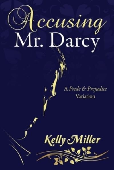 Cover for Kelly Miller · Accusing Mr. Darcy: A Pride &amp; Prejudice Variation (Paperback Book) (2020)