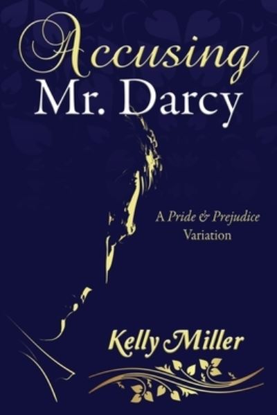 Cover for Kelly Miller · Accusing Mr. Darcy: A Pride &amp; Prejudice Variation (Pocketbok) (2020)