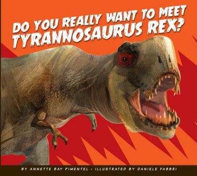 Cover for Annette Bay Pimentel · Do You Really Want to Meet Tyrannosaurus Rex? (Book) (2017)