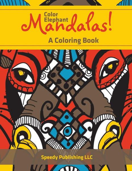 Cover for Speedy Publishing LLC · Color Elephant Mandalas! A Coloring Book (Paperback Book) (2016)