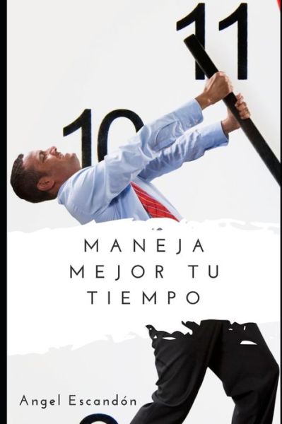 Cover for Angel Escandon · Maneja mejor tu tiempo (Paperback Book) (2019)