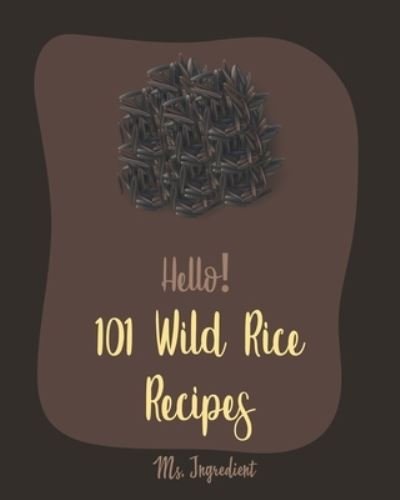 Cover for MS Ingredient · Hello! 101 Wild Rice Recipes (Paperback Bog) (2019)