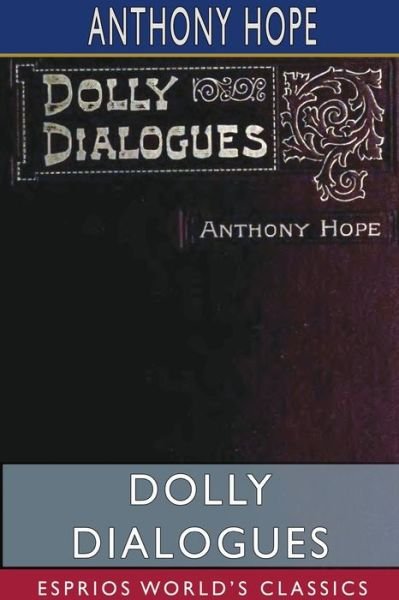 Cover for Anthony Hope · Dolly Dialogues (Esprios Classics) (Pocketbok) (2024)