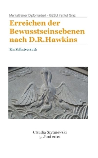 Erreichen der Bewusstseinsebenen nach D.R.Hawkins - Claudia Szytniewski - Books - Independently Published - 9781717826411 - July 18, 2018