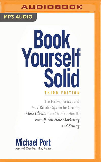 Book Yourself Solid, Third Edition - Michael Port - Audio Book - Audible Studios on Brilliance - 9781721364411 - November 13, 2018