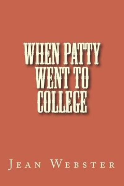 When Patty Went to College - Jean Webster - Libros - Createspace Independent Publishing Platf - 9781722859411 - 14 de julio de 2018