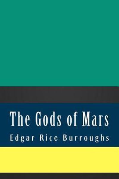 The Gods of Mars - Edgar Rice Burroughs - Books - Createspace Independent Publishing Platf - 9781724925411 - August 8, 2018