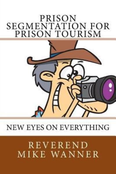 Cover for Reverend Mike Wanner · Prison Segmentation for Prison Tourism (Pocketbok) (2018)