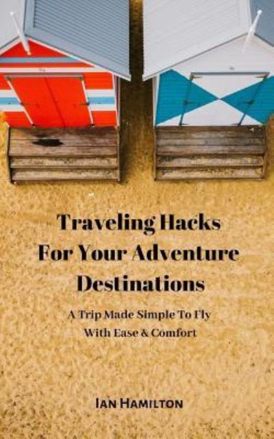 Cover for Ian Hamilton · Traveling Hacks For Your Adventure Destinations (Paperback Book) (2018)