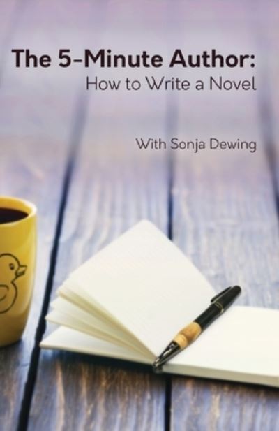 Cover for Sonja Dewing · The Five Minute Author: How to Write a Novel (Paperback Book) (2020)