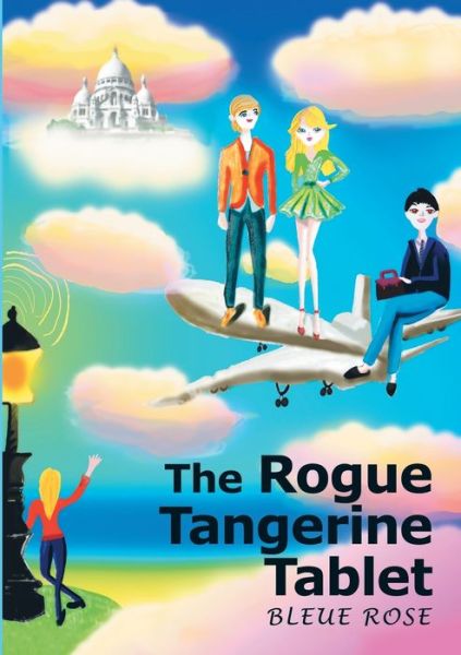 Cover for Bleue Rose · The Rogue Tangerine Tablet (Paperback Book) (2019)