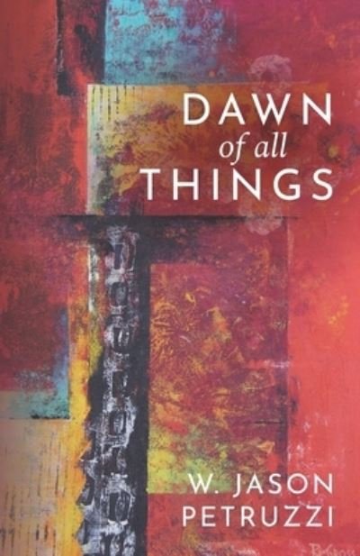 Cover for W Jason Petruzzi · Dawn of All Things (Paperback Book) (2019)