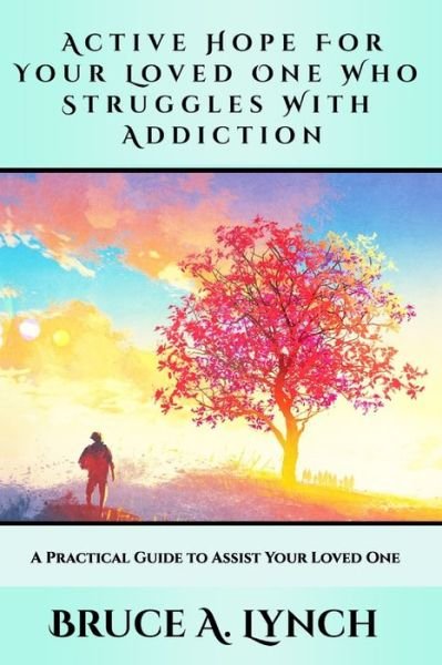 Cover for Bruce A Lynch · Active Hope For Your Loved One Who Struggles With Addiction (Paperback Book) (2020)