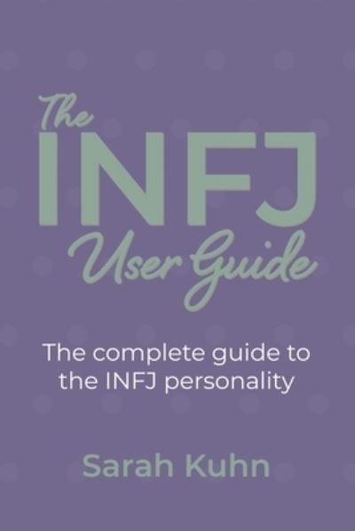 Cover for Sarah Kuhn · The INFJ User Guide: The complete guide to the INFJ personality. (Pocketbok) (2020)