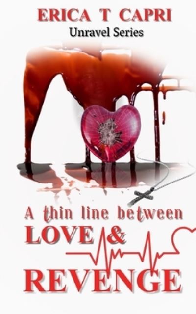 Cover for Erica T Capri · A Thin Line Between Love &amp; Revenge (Book three of Unravel Series) (Paperback Book) (2021)