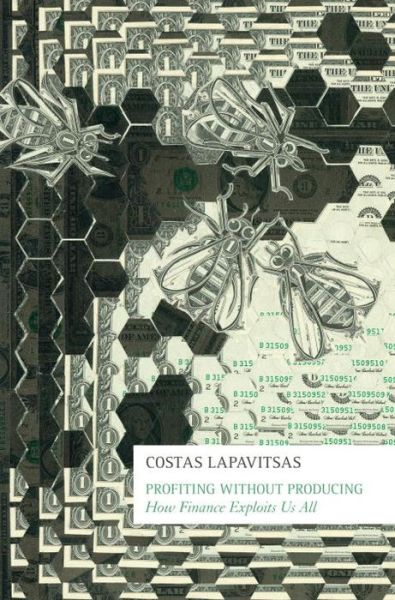 Cover for Costas Lapavitsas · Profiting Without Producing: How Finance Exploits Us All (Paperback Book) (2013)