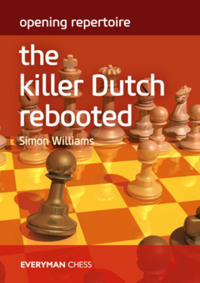 Opening Repertoire: The Killer Dutch Rebooted - Simon Williams - Livres - Everyman Chess - 9781781946411 - 19 septembre 2022