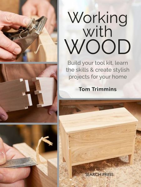 Cover for Tom Trimmins · Working with Wood: Build Your Toolkit, Learn the Skills and Create Stylish Objects for Your Home (Taschenbuch) (2020)