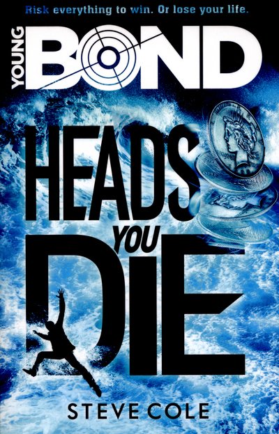 Young Bond: Heads You Die - Young Bond - Steve Cole - Books - Penguin Random House Children's UK - 9781782952411 - May 5, 2016
