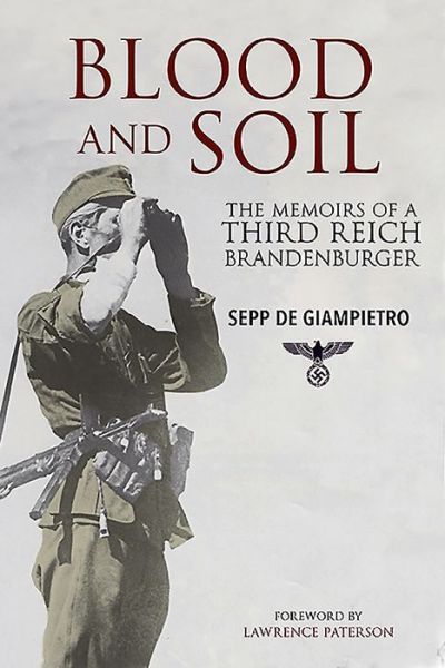 Cover for Sepp de Giampietro · Blood and Soil: The Memoir of A Third Reich Brandenburger (Hardcover Book) (2019)