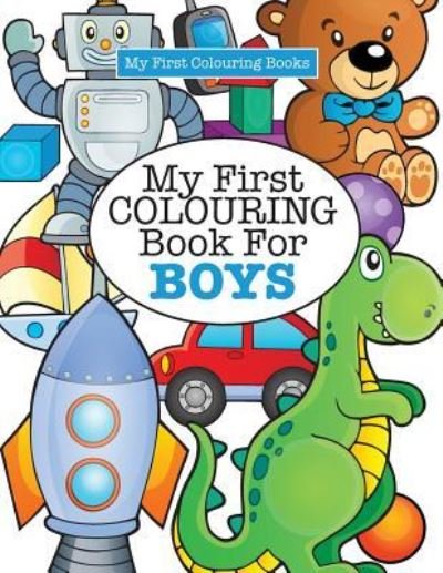 My First Colouring Book for Boys ( Crazy Colouring For Kids) - Elizabeth James - Books - Kyle Craig Publishing - 9781785951411 - June 27, 2016