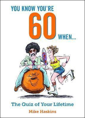 You Know You're 60 When...: The Quiz of Your Lifetime - Mike Haskins - Boeken - Octopus Publishing Group - 9781786855411 - 11 oktober 2018