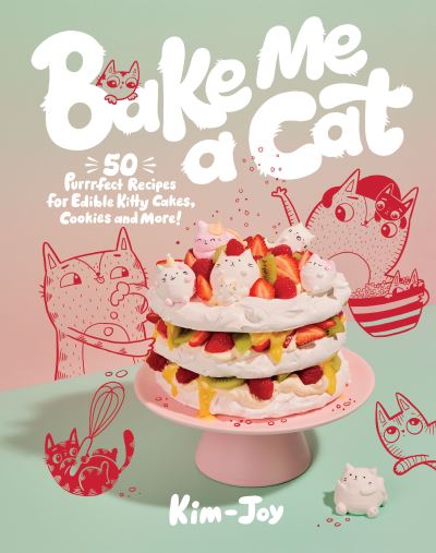 Cover for Kim-Joy · Bake Me a Cat: 50 Purrfect Recipes for Edible Kitty Cakes, Cookies and More! (Hardcover Book) (2023)