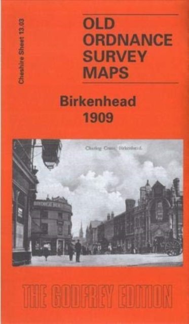 Kay Parrott · Birkenhead 1909: Cheshire Sheet 13.03b - Old Ordnance Survey Maps of Cheshire (Map) (2019)