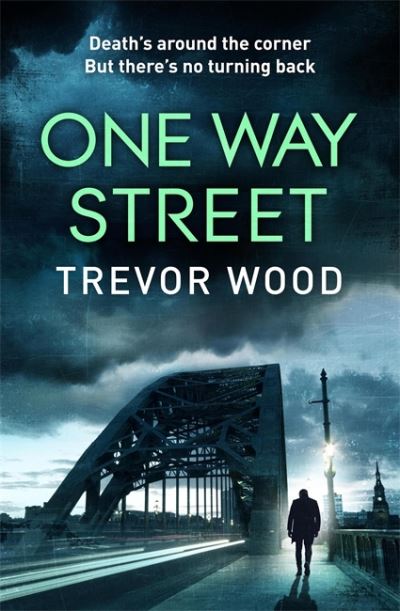 Cover for Trevor Wood · One Way Street: A gritty and addictive crime thriller. For fans of Val McDermid and Ian Rankin (Paperback Book) (2021)