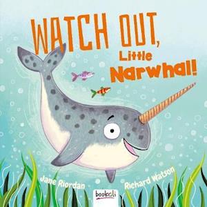 Cover for Jane Riordan · Watch Out, Little Narwhal! (Hardcover Book) (2019)