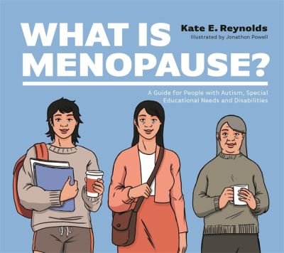 Cover for Kate E. Reynolds · What Is Menopause?: A Guide for People with Autism, Special Educational Needs and Disabilities (Hardcover bog) (2022)