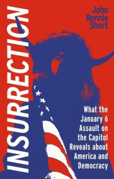 Cover for John Rennie Short · Insurrection: What the January 6 Assault on the Capitol Reveals about America and Democracy (Paperback Bog) (2024)